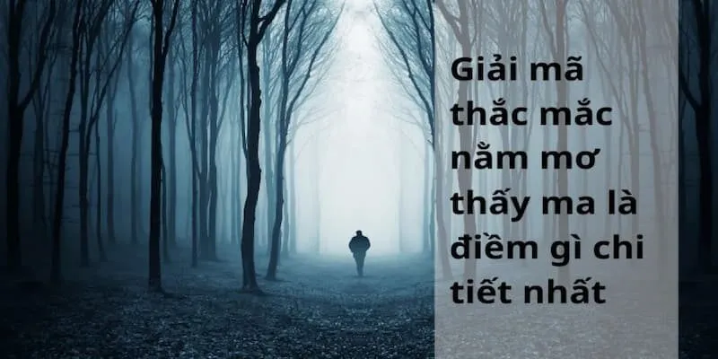 Giải mã mộng giấc mơ thấy ma là điềm gì