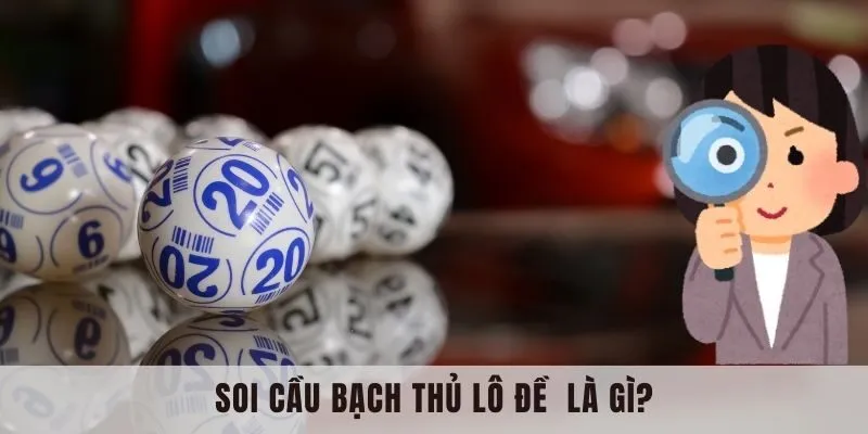 Soi cầu bạch thủ lô đề là phương pháp mang lại nhiều ưu điểm