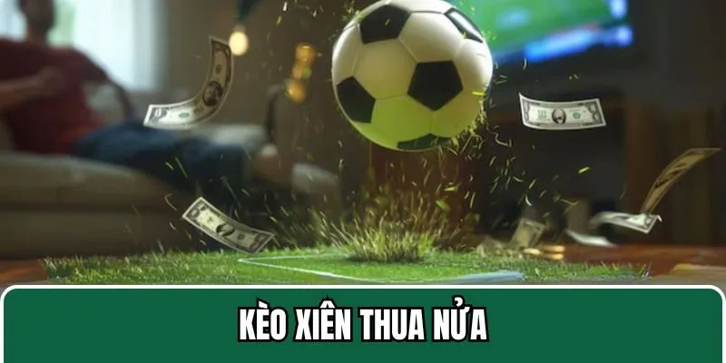 Giới thiệu cách tính kèo xiên thua nửa tại Kubet11