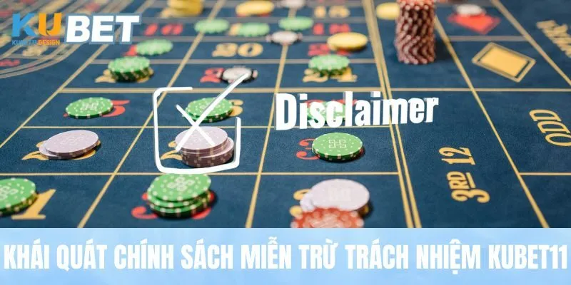 Khái quát chính sách miễn trừ trách nhiệm Kubet11