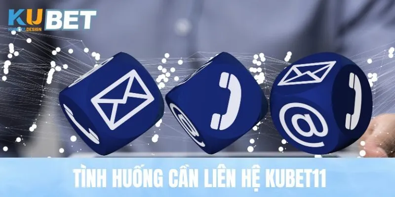 Tình huống cần liên hệ Kubet11
